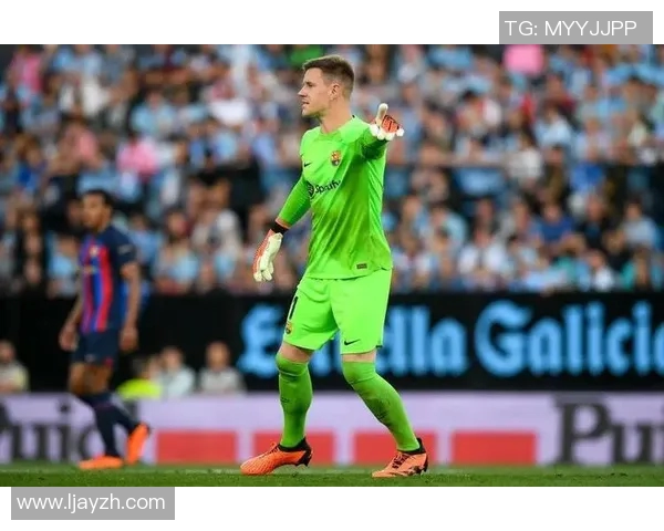 特尔施特根：从青涩门将到世界顶级守门员的华丽蜕变之路